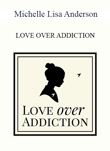 Michelle Lisa Anderson - LOVE OVER ADDICTION