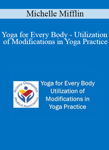 Michelle Mifflin - Yoga for Every Body - Utilization of Modifications in Yoga Practice