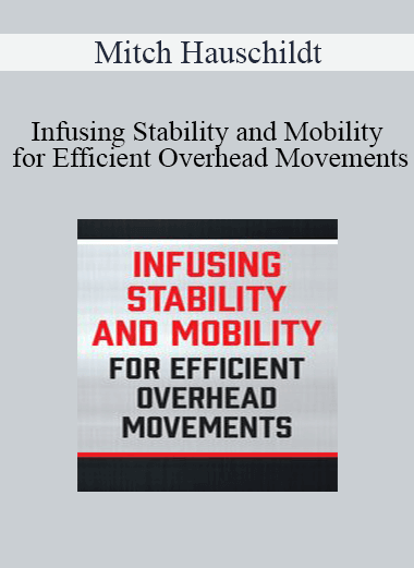Mitch Hauschildt - Infusing Stability and Mobility for Efficient Overhead Movements