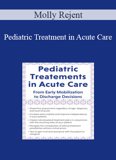 Molly Rejent - Pediatric Treatment in Acute Care: From Early Mobilization to Discharge Decisions