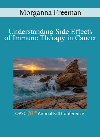 Morganna Freeman - Understanding Side Effects of Immune Therapy in Cancer