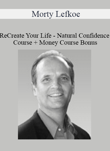 Morty Lefkoe – ReCreate Your Life – Natural Confidence Course + Money Course Bonus