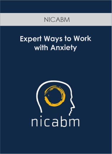 NICABM - Expert Ways to Work with Anxiety