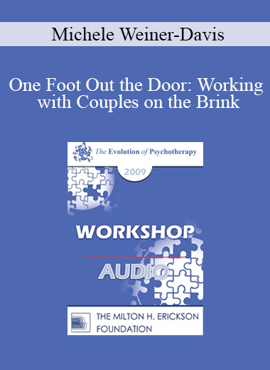 [Audio] EP09 Workshop 04 - One Foot Out the Door: Working with Couples on the Brink - Michele Weiner-Davis