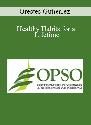 Orestes Gutierrez - Healthy Habits for a Lifetime