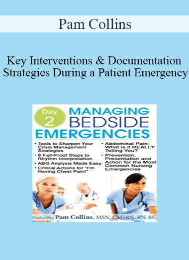 Pam Collins - Key Interventions & Documentation Strategies During a Patient Emergency