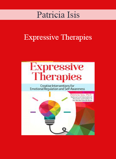 Patricia Isis - Expressive Therapies: Creative Interventions for Emotional Regulation and Self-Awareness