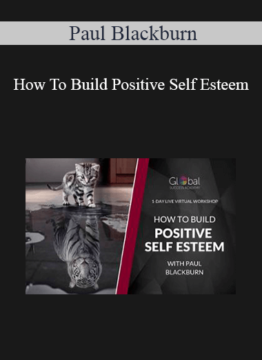 Paul Blackburn - How To Build Positive Self Esteem