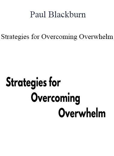 Paul Blackburn - Strategies for Overcoming Overwhelm