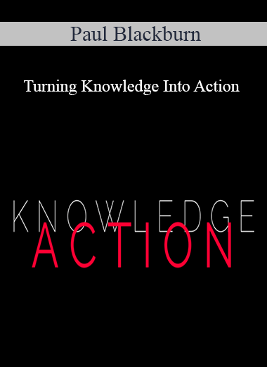 Paul Blackburn - Turning Knowledge Into Action