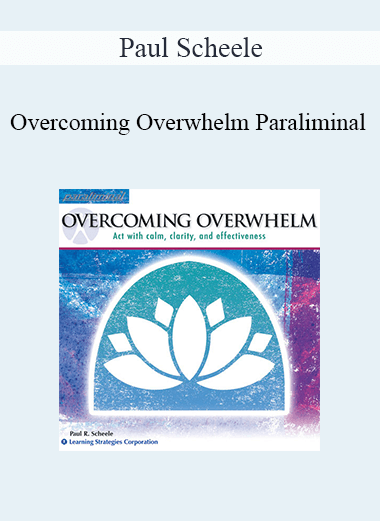 Paul Scheele - Overcoming Overwhelm Paraliminal