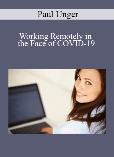 Paul Unger - Working Remotely in the Face of COVID-19