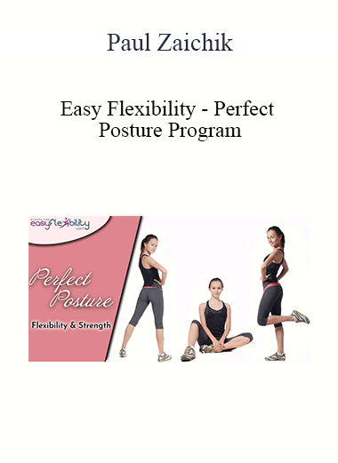 Paul Zaichik - Easy Flexibility - Perfect Posture Program