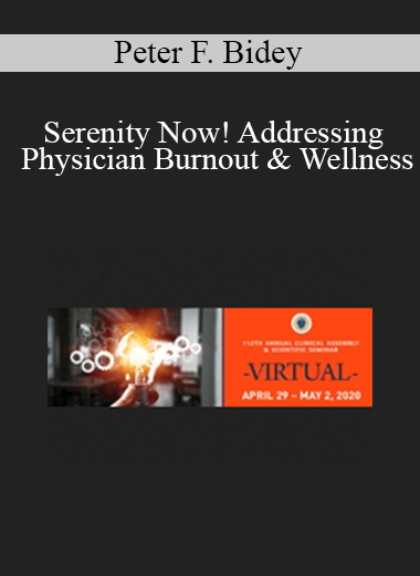 Peter F. Bidey - Serenity Now! Addressing Physician Burnout & Wellness