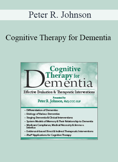 Peter R. Johnson - Cognitive Therapy for Dementia: Effective Evaluation & Therapeutic Interventions