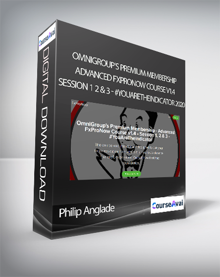 Philip Anglade - OmniGroup's Premium Membership - Advanced FxProNow Course v1.4 - Session 1 2 & 3 - #YouAreTheIndicator 2020