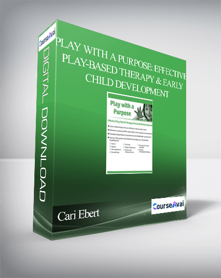Play with a Purpose: Effective Play-Based Therapy & Early Child Development - Cari Ebert