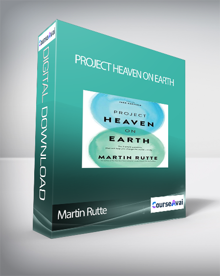Project Heaven on Earth with Martin Rutte