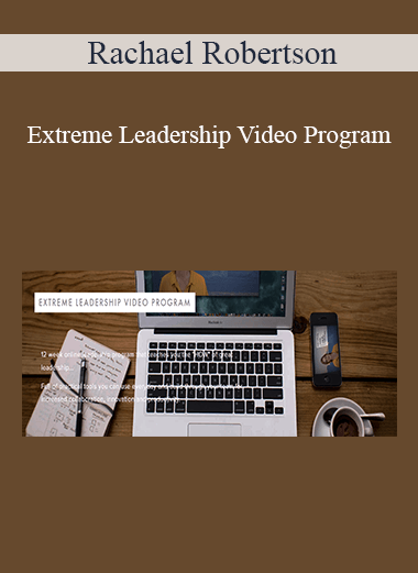 Rachael Robertson - Extreme Leadership Video Program