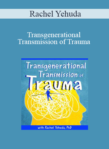 Rachel Yehuda - Transgenerational Transmission of Trauma