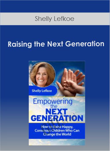 Raising the Next Generation with Shelly Lefkoe