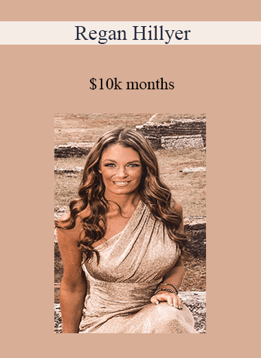 Regan Hillyer - $10k months