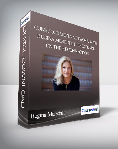 Regina Meredith - Conscious Media Network with Regina Meredith - Eric Pearl on The Reconnection