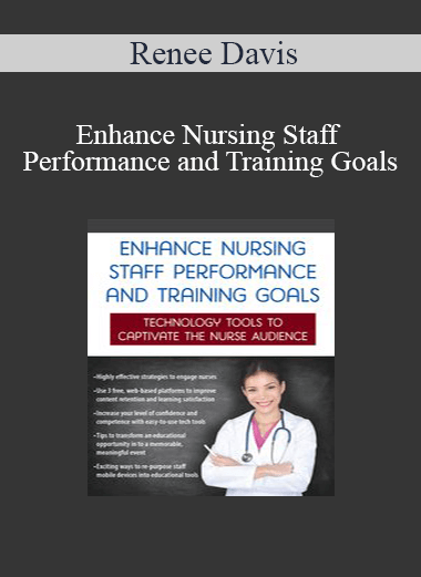 Renee Davis - Enhance Nursing Staff Performance and Training Goals: Technology Tools to Captivate the Nurse Audience