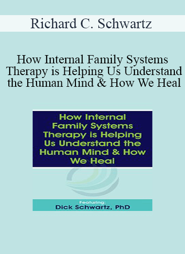 Richard C. Schwartz - How Internal Family Systems Therapy is Helping Us Understand the Human Mind & How We Heal