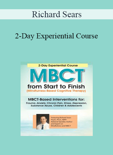 Richard Sears - 2-Day Experiential Course: MBCT From Start to Finish
