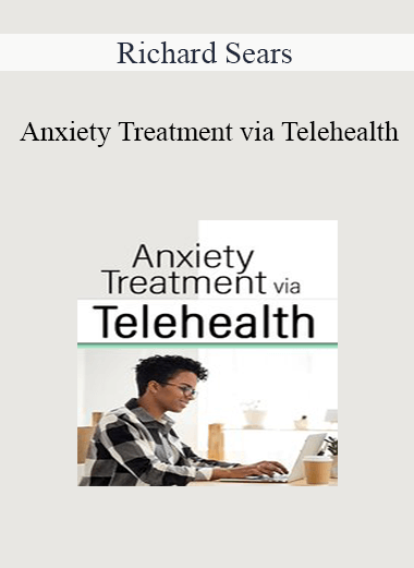 Richard Sears - Anxiety Treatment via Telehealth