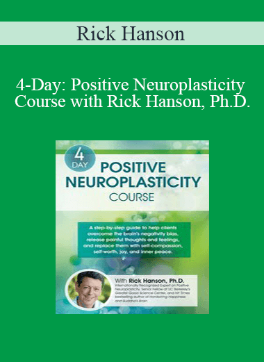 Rick Hanson - 4-Day: Positive Neuroplasticity Course with Rick Hanson