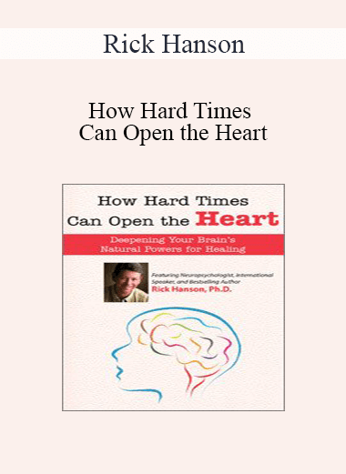 Rick Hanson - How Hard Times Can Open the Heart