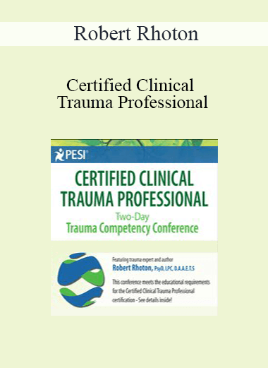 Robert Rhoton - Certified Clinical Trauma Professional: Two-Day Trauma Competency Conference
