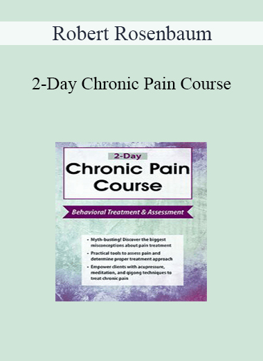 Robert Rosenbaum - 2-Day Chronic Pain Course: Behavioral Treatment and Assessment