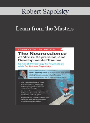 Robert Sapolsky - Learn from the Masters: The Neuroscience of Stress