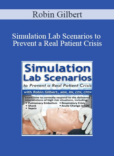 Robin Gilbert - Simulation Lab Scenarios to Prevent a Real Patient Crisis