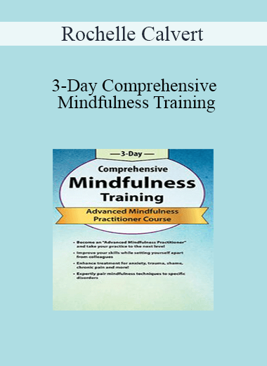 Rochelle Calvert - 3-Day Comprehensive Mindfulness Training: Advanced Mindfulness Practitioner Course