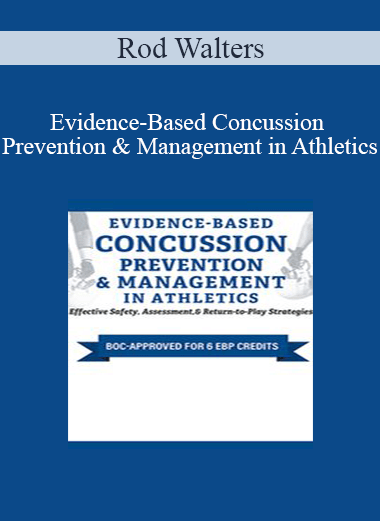 Rod Walters - Evidence-Based Concussion Prevention & Management in Athletics: Effective Safety