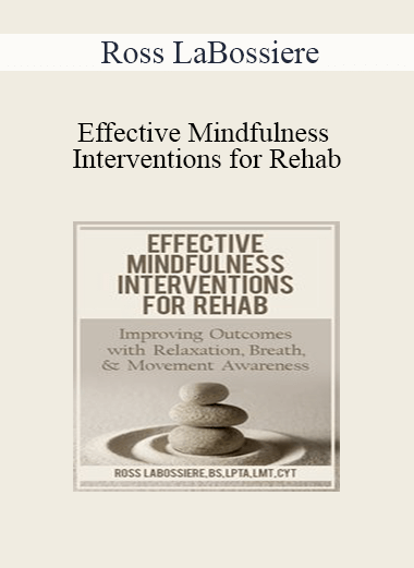 Ross LaBossiere - Effective Mindfulness Interventions for Rehab: Improving Outcomes with Relaxation