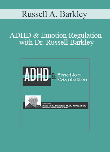 Russell A. Barkley - ADHD & Emotion Regulation with Dr. Russell Barkley