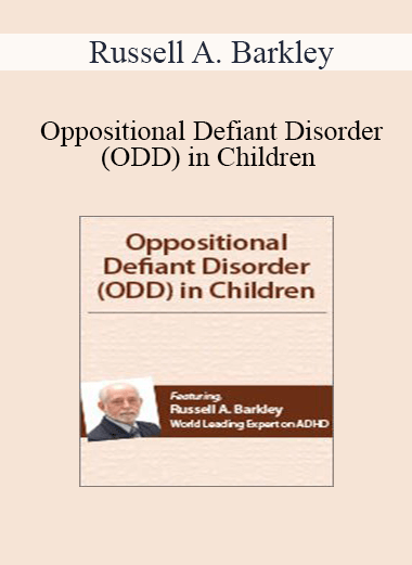 Russell A. Barkley - Oppositional Defiant Disorder (ODD) in Children with Dr. Russell Barkley