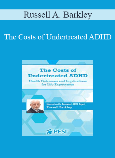 Russell A. Barkley - The Costs of Undertreated ADHD: Health Outcomes and Implications for Life Expectancy