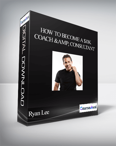 Ryan Lee - How to Become a $10K Coach & Consultant