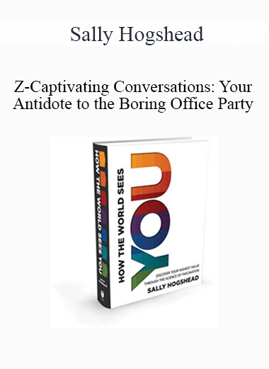 Sally Hogshead - Z-Captivating Conversations: Your Antidote to the Boring Office Party