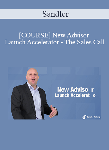 Sandler - [COURSE] New Advisor Launch Accelerator - The Sales Call