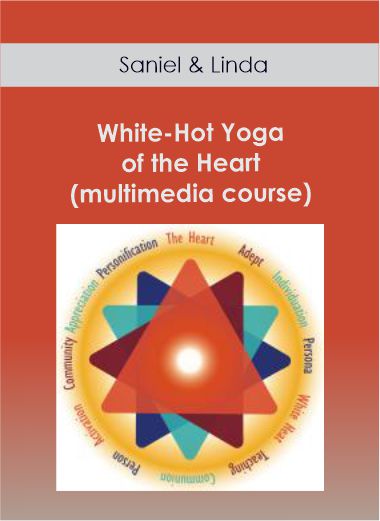 Saniel & Linda - White-Hot Yoga of the Heart (multimedia course)