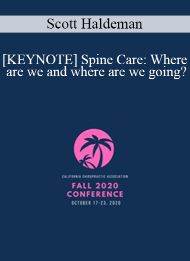 Scott Haldeman - [KEYNOTE] Spine Care: Where are we and where are we going? | Speaker: Scott Haldeman DC
