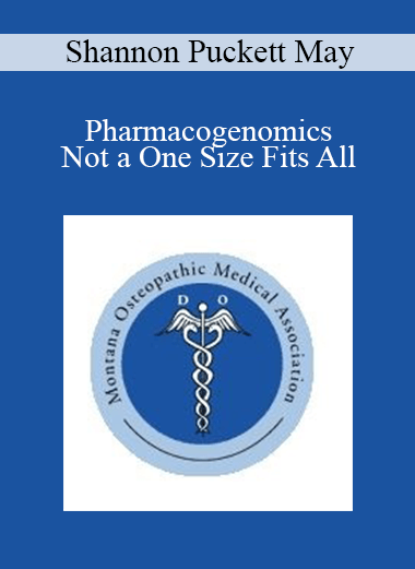 Shannon Puckett May - Pharmacogenomics - Not a One Size Fits All