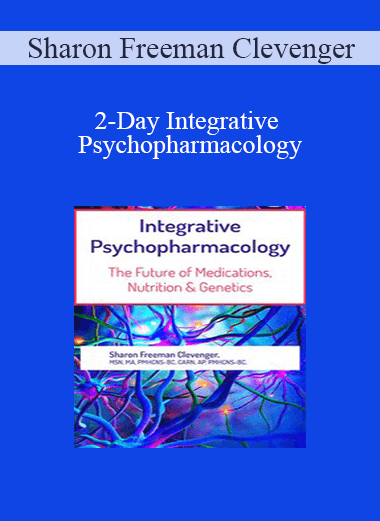 Sharon Freeman Clevenger - 2-Day Integrative Psychopharmacology: The Future of Medications